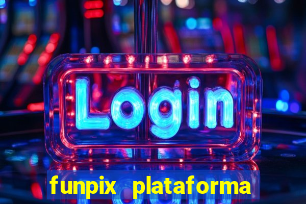 funpix plataforma de jogos